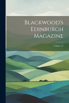 Paperback Blackwood's Edinburgh Magazine; Volume 22 Book