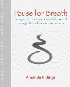 Paperback Pause for Breath: Bringing the Practices of Mindfulness and Dialogue to Leadership Conversations Book