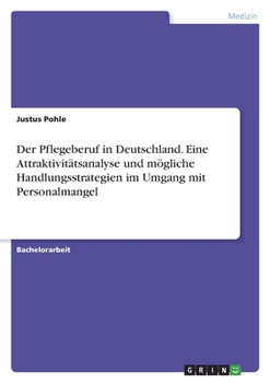 Paperback Der Pflegeberuf in Deutschland. Eine Attraktivitätsanalyse und mögliche Handlungsstrategien im Umgang mit Personalmangel [German] Book