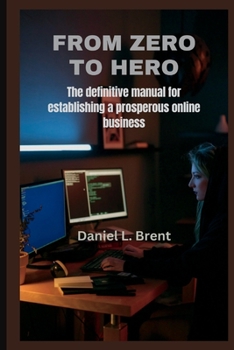 Paperback From Zero to Hero: The definitive manual for establishing a prosperous online business Book