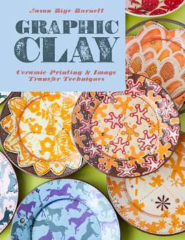 Hardcover Graphic Clay: Ceramic Surfaces & Printed Image Transfer Techniques Book