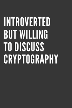 Introverted But Willing To Discuss Cryptography Notebook: Gift For Cryptography Lover, Lined Journal, 120 Pages, 6 x 9, Matte Finish