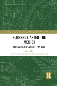 Paperback Florence After the Medici: Tuscan Enlightenment, 1737-1790 Book