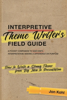 Paperback Interpretive Theme Writer's Field Guide: How to Write a Strong Theme from Big Idea to Presentation Book