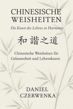 Chinesische Weisheiten:: Die Kunst des Lebens in Harmonie. Chinesische Weisheiten für Gelassenheit und Lebenskunst