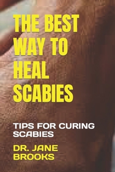 Paperback The Best Way to Heal Scabies: Tips for Curing Scabies Book