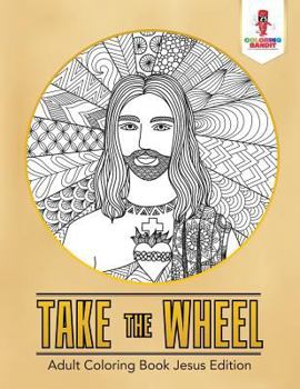 Paperback Take the Wheel: Adult Coloring Book Jesus Edition Book
