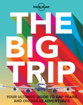 Paperback The Big Trip: Your Ultimate Guide to Gap Years and Overseas Adventures Book