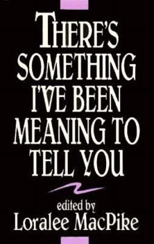 Paperback There's Something I've Been Meaning to Tell You: An Anthology about Lesbians and Gay Men Coming Out to Their Children Book