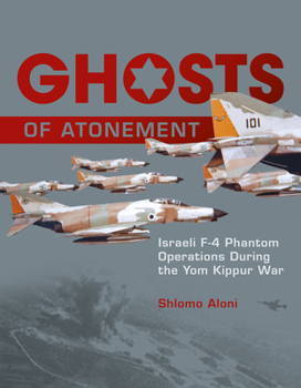 Hardcover Ghosts of Atonement: Israeli F-4 Phantom Operations During the Yom Kippur War Book