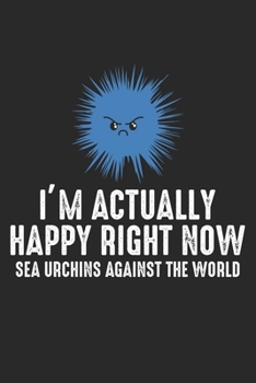 I'm actually Happy right now Sea Urchins Against The World: Sea Urchins Happy Against The World Motivation Dot Grid Notebook 6x9 Inches - 120 dotted ... | Organizer writing book planner diary