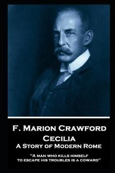 Paperback F. Marion Crawford - Cecilia: A Story of Modern Rome: "A man who kills himself to escape his troubles is a coward" Book
