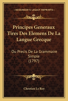 Paperback Principes Generaux Tires Des Elemens De La Langue Grecque: Ou Precis De La Grammaire Simple (1797) [French] Book