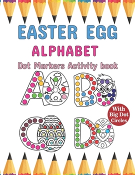 Paperback Dot Markers Activity Book: Easter Egg With Alphabet: Let's Dot The Abc With Easter Egg, A Dot And Learn Alphabet Activity Book For Kids And Toddl Book