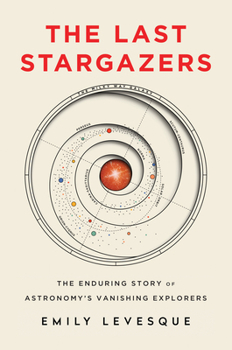 Hardcover The Last Stargazers: The Enduring Story of Astronomy's Vanishing Explorers Book