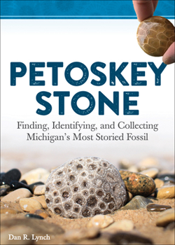 Paperback Petoskey Stone: Finding, Identifying, and Collecting Michigan's Most Storied Fossil Book