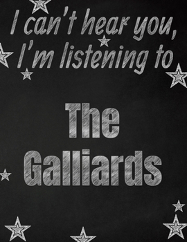 I can't hear you, I'm listening to The Galliards creative writing lined notebook: Promoting band fandom and music creativity through writing…one day at a time