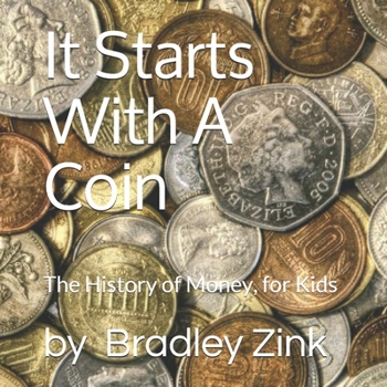 Paperback It Starts With A Coin: The History of Money, for Kids Book