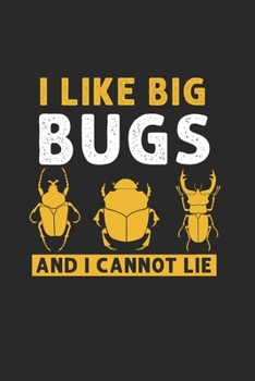 I like big Bugs and I cannot Lie: Cool Animated Bug Hunter Sayings Design Notebook Composition Book Novelty Gift (6"x9") Lined Notebook to write in
