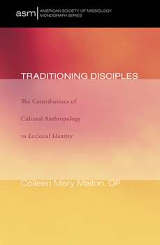 Hardcover Traditioning Disciples: The Contributions of Cultural Anthropology to Ecclesial Identity Book