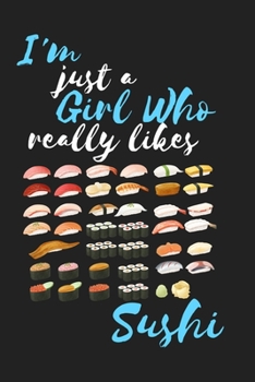 Paperback I'm Just a Girl Who Really Likes Sushi: Sushi Notebook/Journal/Diary: Gifts for Girl Sushi and Japanese Food Lovers: Japanese Art of Sushi: Gifts for Book