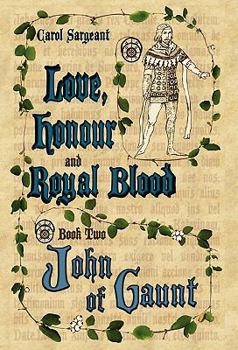 Hardcover Love, Honour and Royal Blood: Book Two: John of Gaunt Book