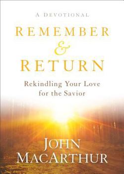 Hardcover Remember and Return: Rekindling Your Love for the Savior--A Devotional Book