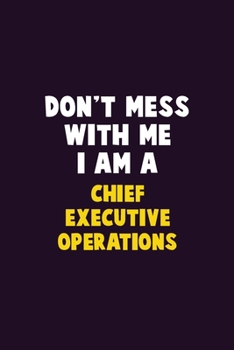 Paperback Don't Mess With Me, I Am A Chief Executive Operations: 6X9 Career Pride 120 pages Writing Notebooks Book