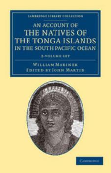 Paperback An Account of the Natives of the Tonga Islands, in the South Pacific Ocean 2 Volume Set: With an Original Grammar and Vocabulary of Their Language Book