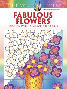 Paperback Creative Haven Fabulous Flowers: Designs with a Splash of Color Book