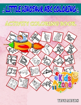 Paperback Little Dinosaur Abc Coloring: Activity And Coloring Books 45 Fun Shellfish, Pterodactyl, Velociraptor, Apatosaurus, Pachycephalosaurus, Egg, Styraco Book
