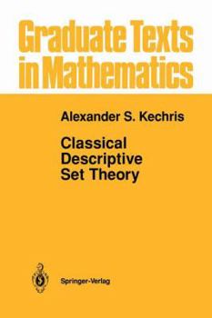 Classical Descriptive Set Theory - Book #156 of the Graduate Texts in Mathematics