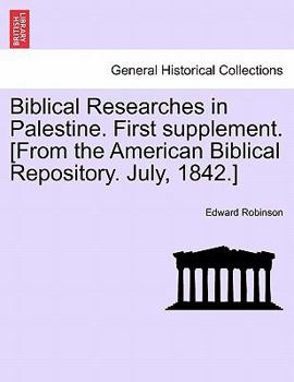 Paperback Biblical Researches in Palestine. First Supplement. [from the American Biblical Repository. July, 1842.] Book