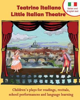 Paperback Teatrino Italiano - Little Italian Theatre: Children S Plays for Readings, Recitals, School Performances, and Language Learning. (Scripts in English a [Italian] [Large Print] Book