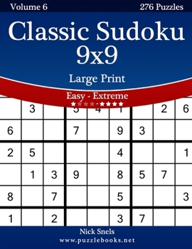 Paperback Classic Sudoku 9x9 Large Print - Easy to Extreme - Volume 6 - 276 Puzzles [Large Print] Book