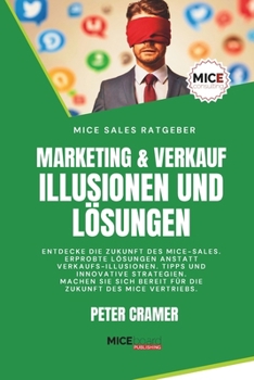 Paperback Marketing & Verkauf - Illusionen und Lösungen: Entdecke die Zukunft des MICE-Sales. Erprobte Lösungen anstatt Verkaufs-Illusionen. Tipps & Strategien [German] Book