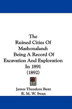 Paperback The Ruined Cities Of Mashonaland: Being A Record Of Excavation And Exploration In 1891 (1892) Book