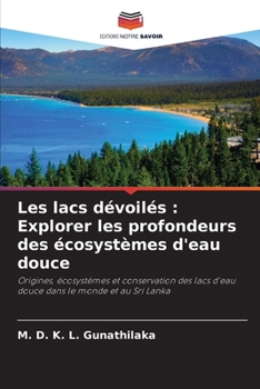 Les lacs dévoilés: Explorer les profondeurs des écosystèmes d'eau douce