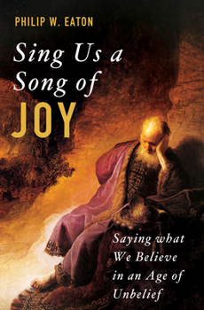Paperback Sing Us a Song of Joy: Saying What We Believe in an Age of Unbelief Book