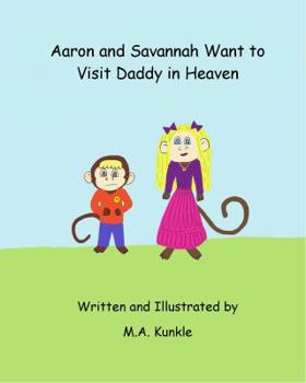 Paperback Aaron and Savannah Want to Visit Daddy in Heaven Book