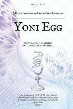 Paperback Yoni Egg: A Pedra Filosofal da Consciência Feminina (Portuguese Edition) [Portuguese] Book