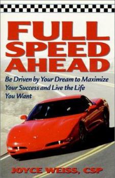 Paperback Full Speed Ahead: Be Driven by Your Dream to Maximize Your Success and Live the Life You Want Book