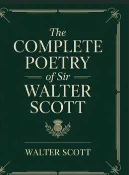 The Complete Poetry of Sir Walter Scott: Epic poems, Romantic ballads, and Scottish Border minstrelsy, with classic essays by Hugo, Stevenson, Dickens & Lang