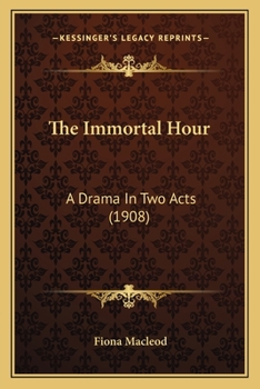 Paperback The Immortal Hour: A Drama In Two Acts (1908) Book