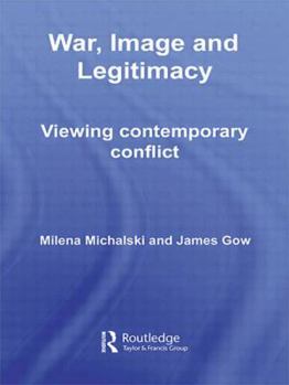 Hardcover War, Image and Legitimacy: Viewing Contemporary Conflict Book