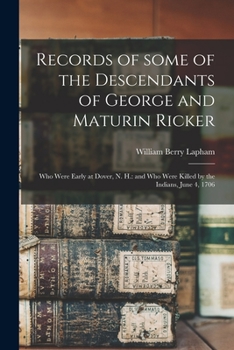 Paperback Records of Some of the Descendants of George and Maturin Ricker: Who Were Early at Dover, N. H.: and Who Were Killed by the Indians, June 4, 1706 Book