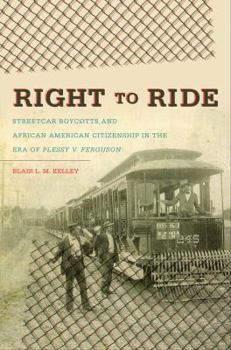 Hardcover Right to Ride: Streetcar Boycotts and African American Citizenship in the Era of Plessy v. Ferguson Book