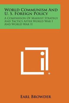 Paperback World Communism and U. S. Foreign Policy: A Comparison of Marxist Strategy and Tactics After World War I and World War II Book