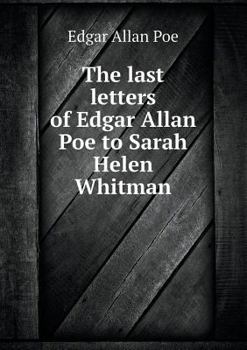 Paperback The Last Letters of Edgar Allan Poe to Sarah Helen Whitman Book