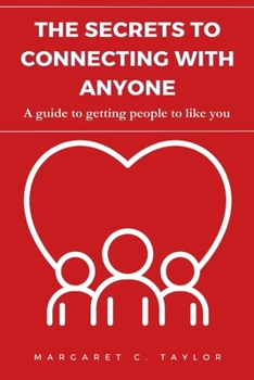 Paperback The Secrets to Connecting with Anyone: A guide to getting people to like you Book